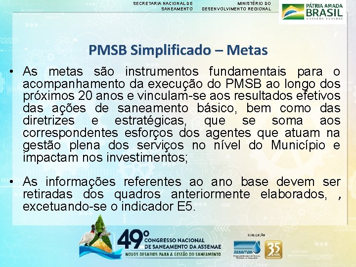 SECRETARIA NACIONAL DE SANEAMENTO MINISTÉRIO DO DESENVOLVIMENTO REGIONAL PMSB Simplificado – Metas • As