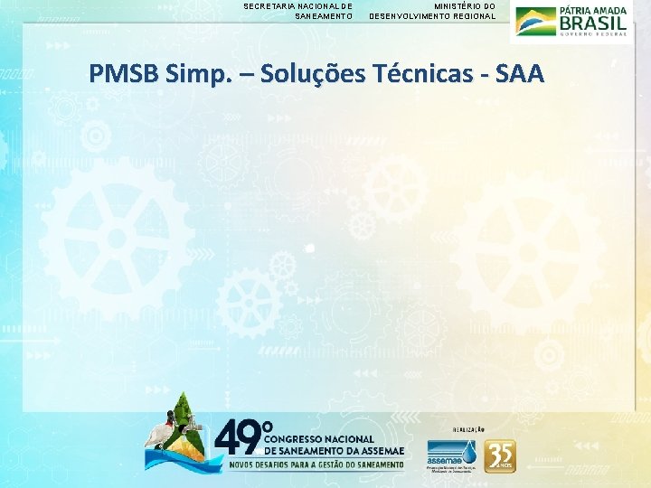 SECRETARIA NACIONAL DE SANEAMENTO MINISTÉRIO DO DESENVOLVIMENTO REGIONAL PMSB Simp. – Soluções Técnicas - SECRETARIA NACIONAL DE SANEAMENTO MINISTÉRIO DO DESENVOLVIMENTO REGIONAL PMSB Simp. – Soluções Técnicas -