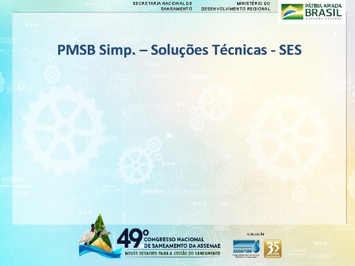 SECRETARIA NACIONAL DE SANEAMENTO MINISTÉRIO DO DESENVOLVIMENTO REGIONAL PMSB Simp. – Soluções Técnicas -