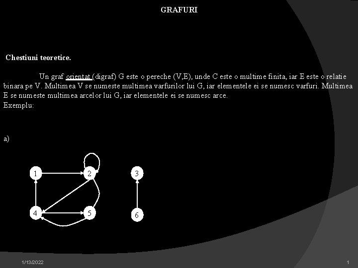 GRAFURI Chestiuni teoretice. Un graf orientat (digraf) G este o pereche (V, E), unde