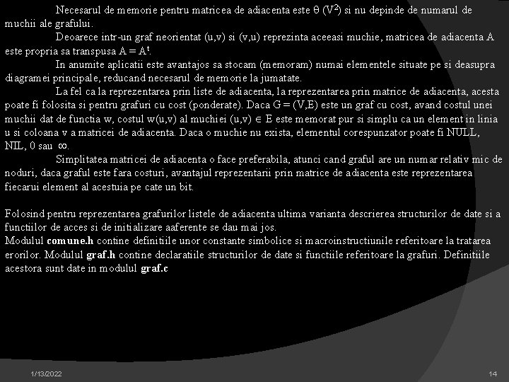 Necesarul de memorie pentru matricea de adiacenta este (V 2) si nu depinde de