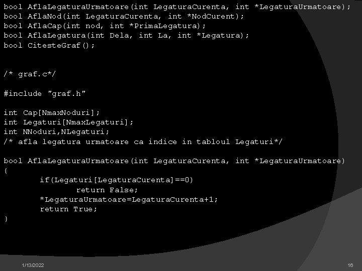 bool bool Afla. Legatura. Urmatoare(int Legatura. Curenta, int *Legatura. Urmatoare); Afla. Nod(int Legatura. Curenta,