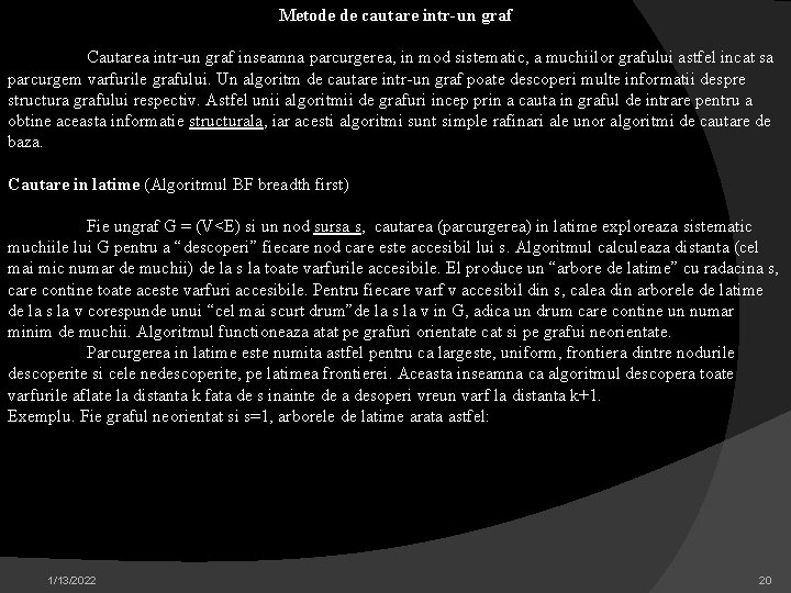 Metode de cautare intr-un graf Cautarea intr-un graf inseamna parcurgerea, in mod sistematic, a