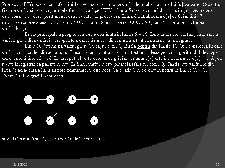 Procedura BF() opereaza astfel: liniile 1 – 4 coloreaza toate varfurile in alb, atribuie