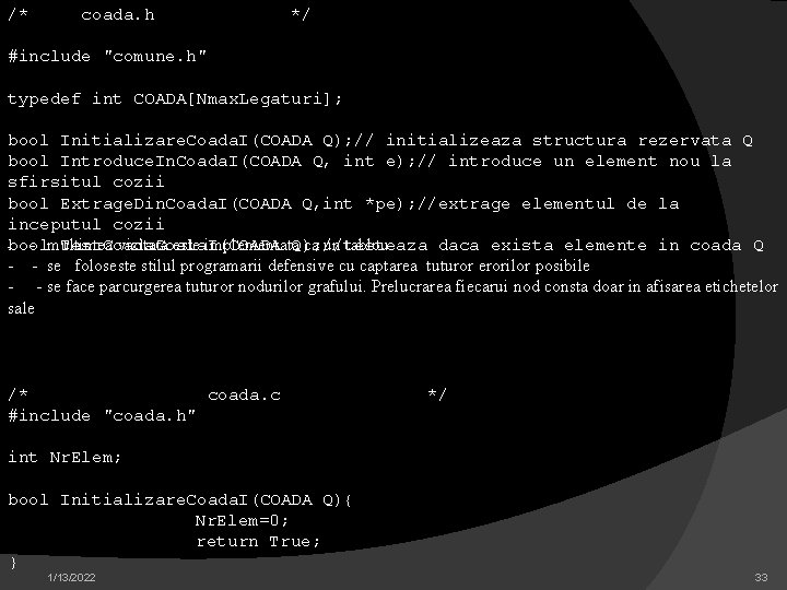 /* coada. h */ #include "comune. h" typedef int COADA[Nmax. Legaturi]; bool Initializare. Coada.