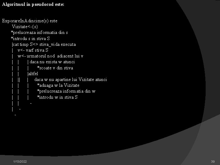 Algoritmul in pseudocod este: Exporare. In. Adincime(s) este Vizitate<-{s} *prelucreaza informatia din s *introdu