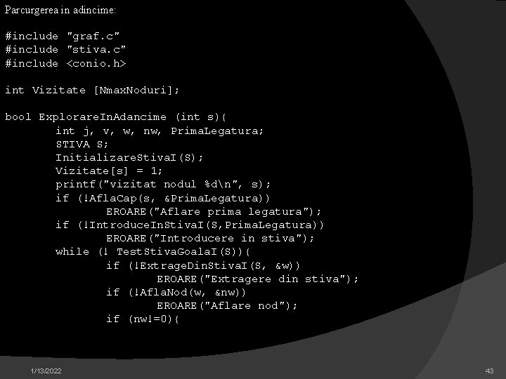 Parcurgerea in adincime: #include "graf. c" #include "stiva. c" #include <conio. h> int Vizitate