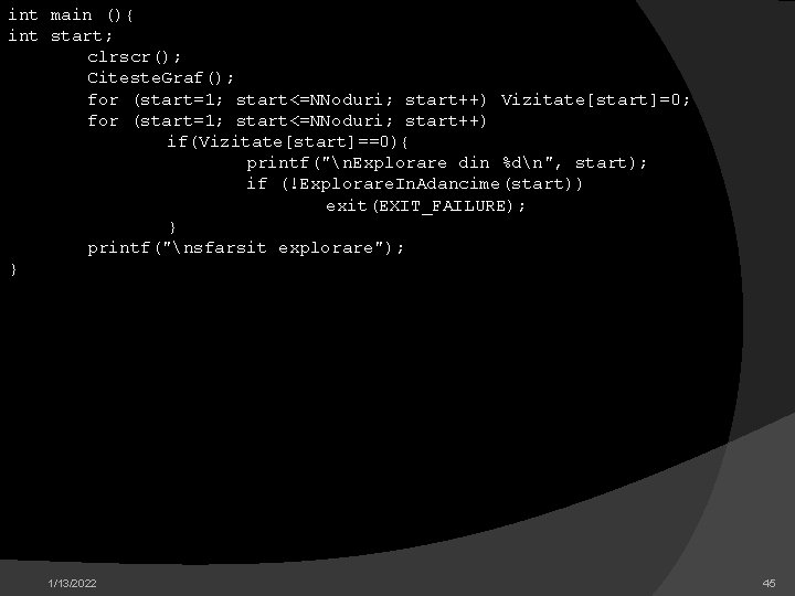 int main (){ int start; clrscr(); Citeste. Graf(); for (start=1; start<=NNoduri; start++) Vizitate[start]=0; for
