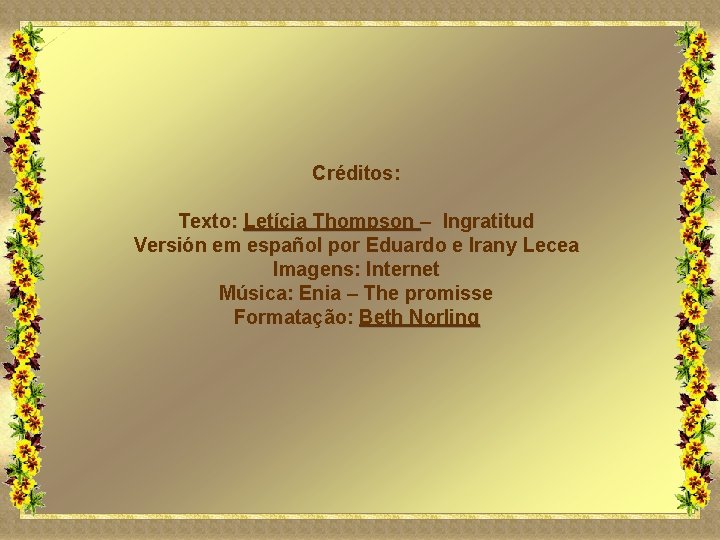 Créditos: Texto: Letícia Thompson – Ingratitud Versión em español por Eduardo e Irany Lecea