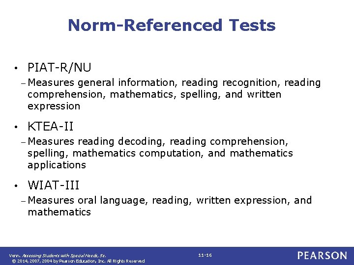 Norm-Referenced Tests • PIAT-R/NU – Measures general information, reading recognition, reading comprehension, mathematics, spelling,