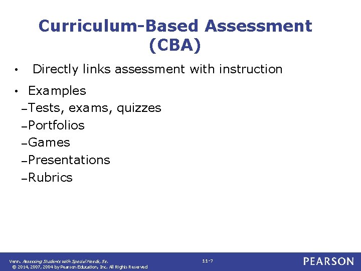 Curriculum-Based Assessment (CBA) • • Directly links assessment with instruction Examples – Tests, exams,