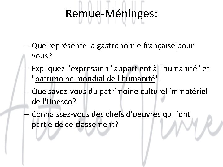 Remue-Méninges: – Que représente la gastronomie française pour vous? – Expliquez l'expression "appartient à