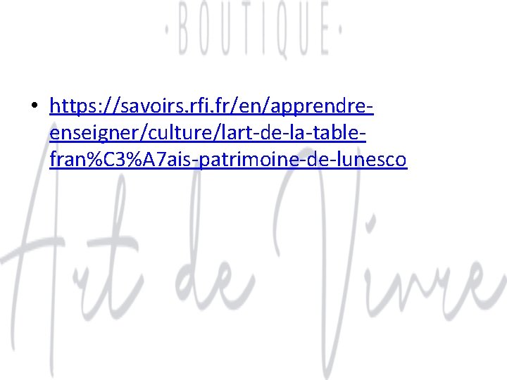  • https: //savoirs. rfi. fr/en/apprendreenseigner/culture/lart-de-la-tablefran%C 3%A 7 ais-patrimoine-de-lunesco 