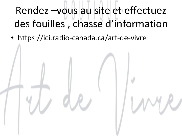 Rendez –vous au site et effectuez des fouilles , chasse d’information • https: //ici.