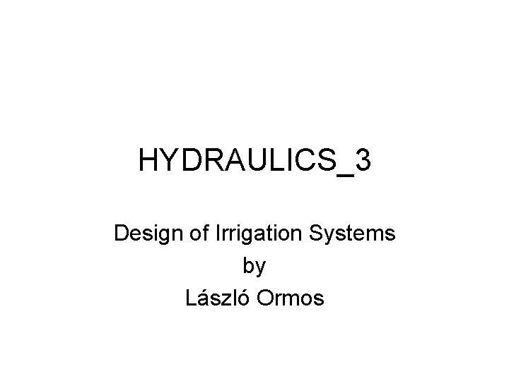 HYDRAULICS_3 Design of Irrigation Systems by László Ormos 