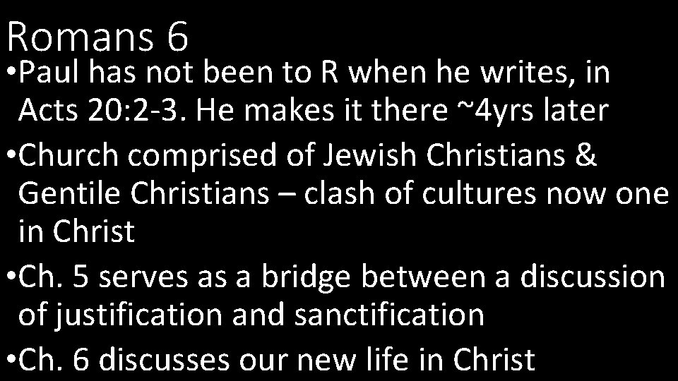 Romans 6 • Paul has not been to R when he writes, in Acts