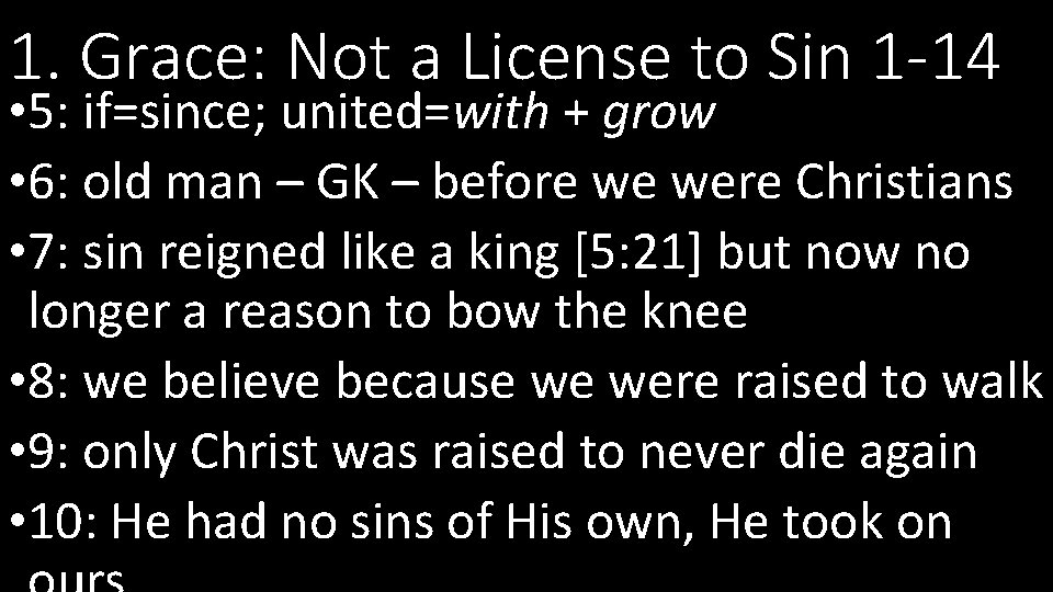 1. Grace: Not a License to Sin 1 -14 • 5: if=since; united=with +