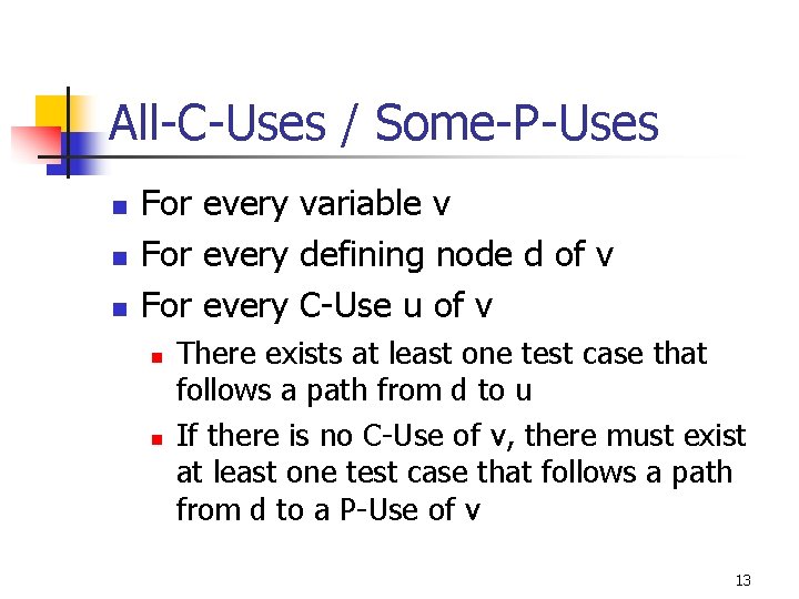 All-C-Uses / Some-P-Uses n n n For every variable v For every defining node
