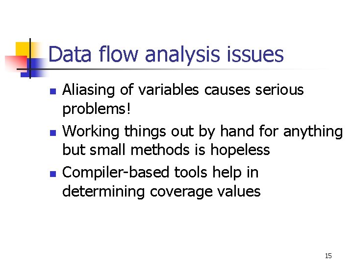 Data flow analysis issues n n n Aliasing of variables causes serious problems! Working