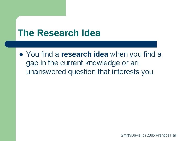 The Research Idea l You find a research idea when you find a gap The Research Idea l You find a research idea when you find a gap