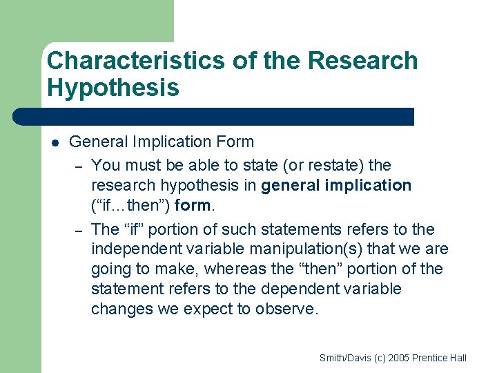 Characteristics of the Research Hypothesis l General Implication Form – You must be able Characteristics of the Research Hypothesis l General Implication Form – You must be able