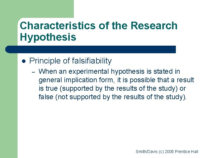 Characteristics of the Research Hypothesis l Principle of falsifiability – When an experimental hypothesis Characteristics of the Research Hypothesis l Principle of falsifiability – When an experimental hypothesis