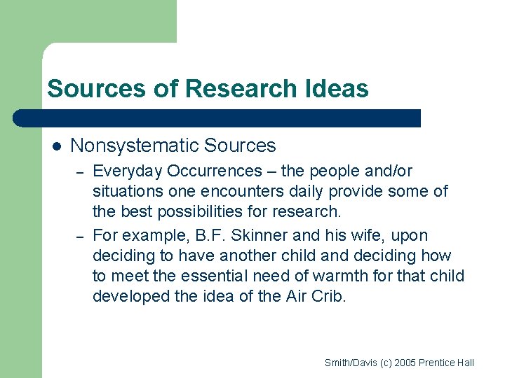 Sources of Research Ideas l Nonsystematic Sources – – Everyday Occurrences – the people Sources of Research Ideas l Nonsystematic Sources – – Everyday Occurrences – the people