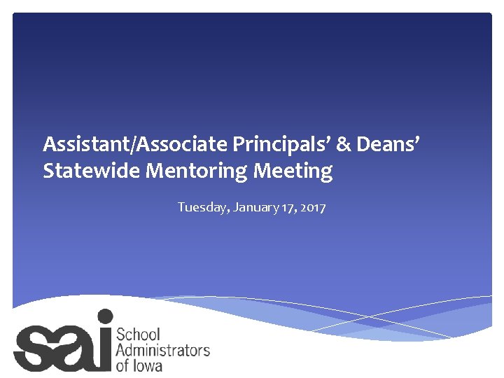 Assistant/Associate Principals’ & Deans’ Statewide Mentoring Meeting Tuesday, January 17, 2017 