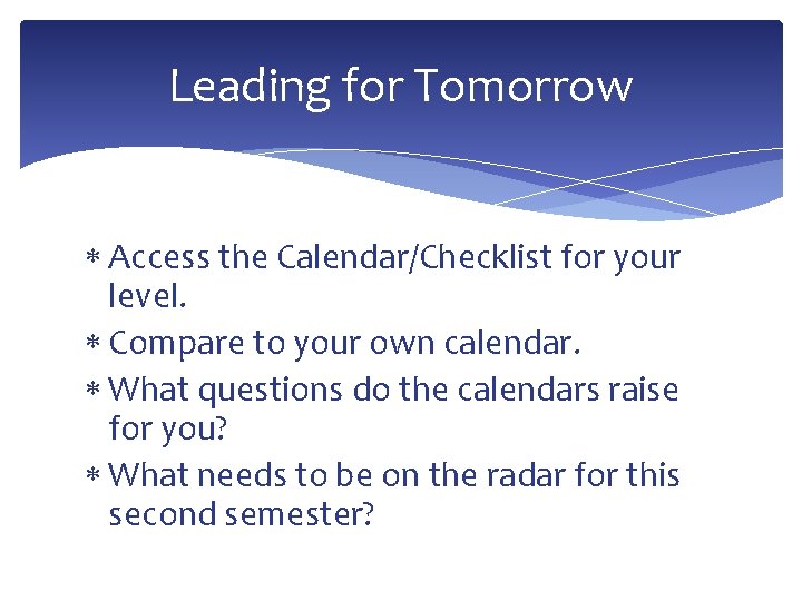 Leading for Tomorrow Access the Calendar/Checklist for your level. Compare to your own calendar.