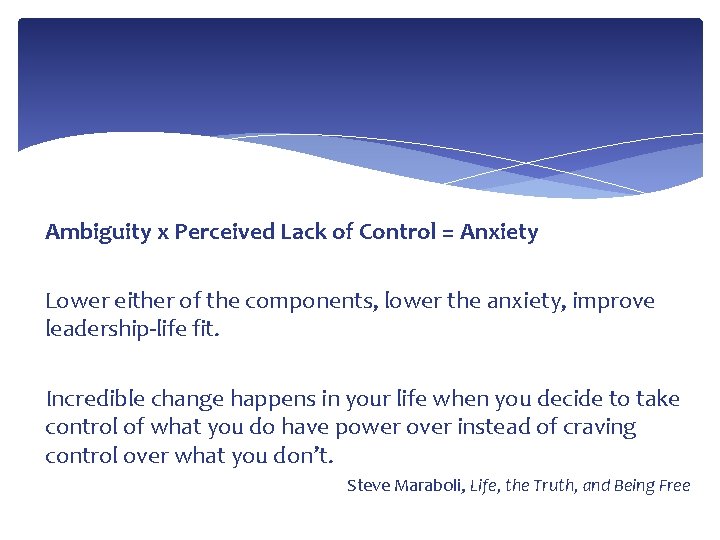 Ambiguity x Perceived Lack of Control = Anxiety Lower either of the components, lower