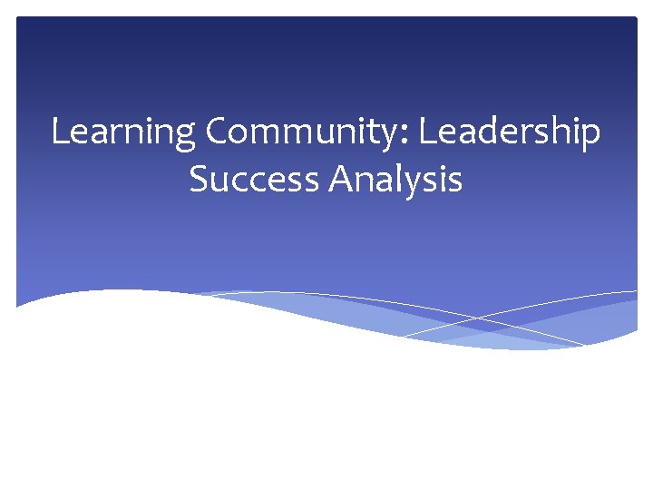 Learning Community: Leadership Success Analysis 