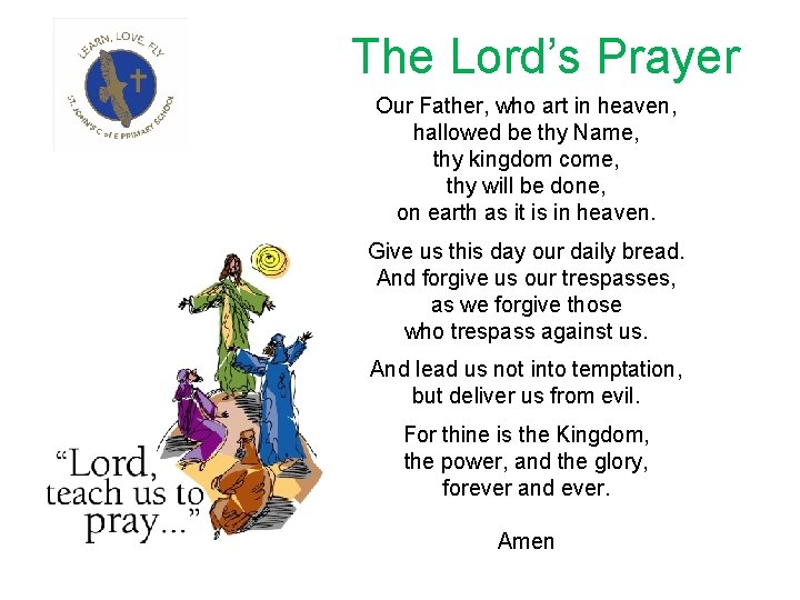 The Lord’s Prayer Our Father, who art in heaven, hallowed be thy Name, thy