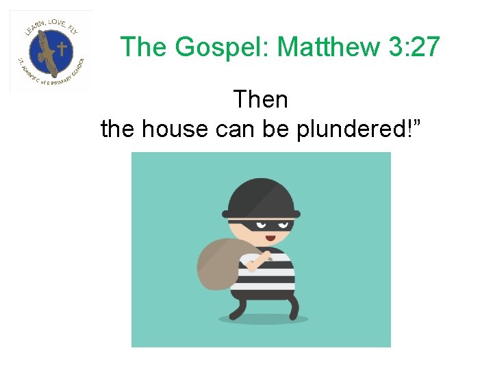 The Gospel: Matthew 3: 27 Then the house can be plundered!” 