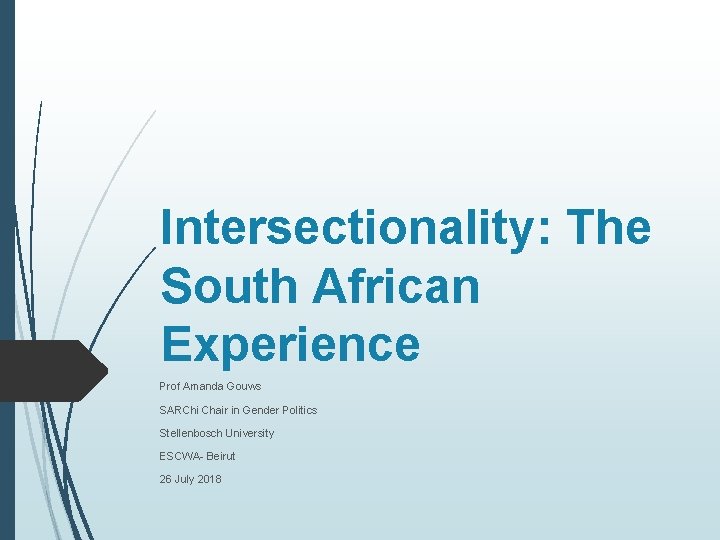 Intersectionality: The South African Experience Prof Amanda Gouws SARChi Chair in Gender Politics Stellenbosch