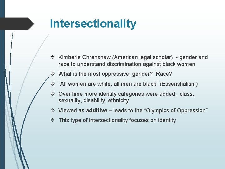 Intersectionality Kimberle Chrenshaw (American legal scholar) - gender and race to understand discrimination against