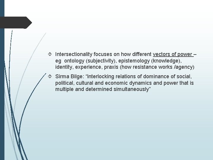  Intersectionality focuses on how different vectors of power – eg ontology (subjectivity), epistemology