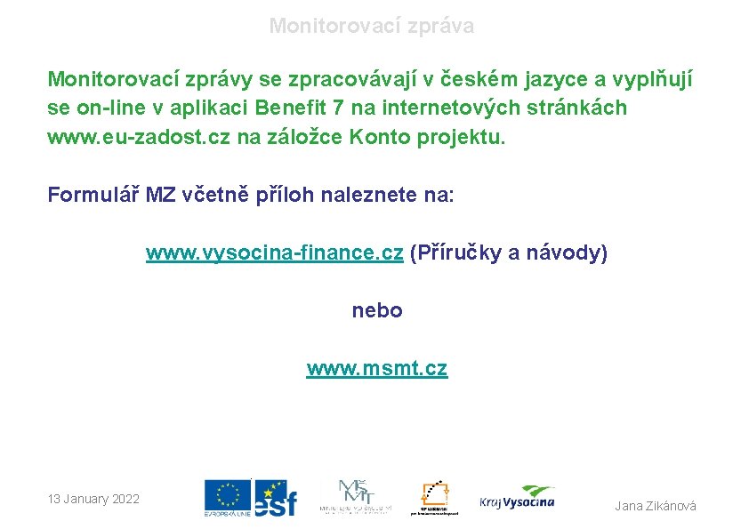 Monitorovací zpráva Monitorovací zprávy se zpracovávají v českém jazyce a vyplňují se on-line v