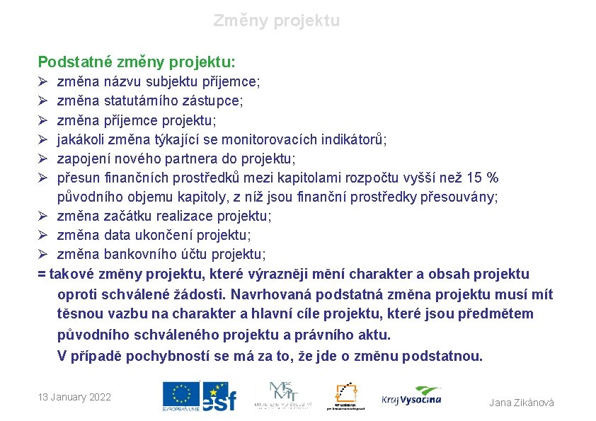 Změny projektu Podstatné změny projektu: Ø Ø Ø změna názvu subjektu příjemce; změna statutárního