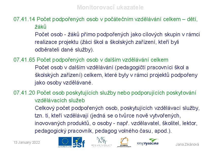 Monitorovací ukazatele 07. 41. 14 Počet podpořených osob v počátečním vzdělávání celkem – dětí,