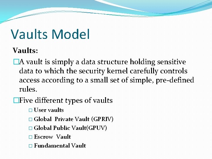 Vaults Model Vaults: �A vault is simply a data structure holding sensitive data to