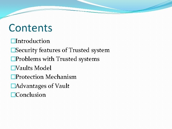 Contents �Introduction �Security features of Trusted system �Problems with Trusted systems �Vaults Model �Protection