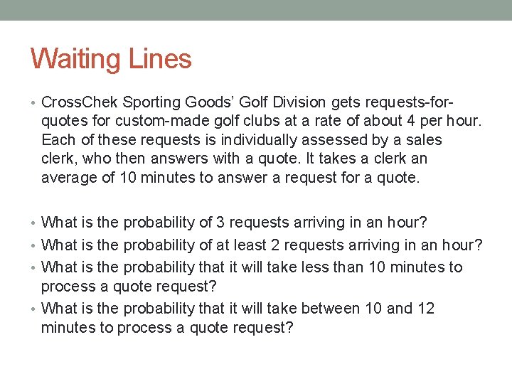 Waiting Lines • Cross. Chek Sporting Goods’ Golf Division gets requests-for- quotes for custom-made