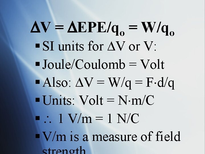  V = EPE/qo = W/qo § SI units for V: § Joule/Coulomb =