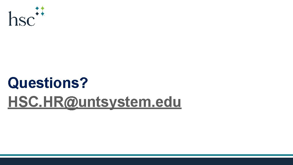 Questions? HSC. HR@untsystem. edu 