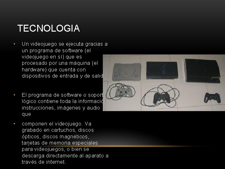 TECNOLOGIA • Un videojuego se ejecuta gracias a un programa de software (el videojuego