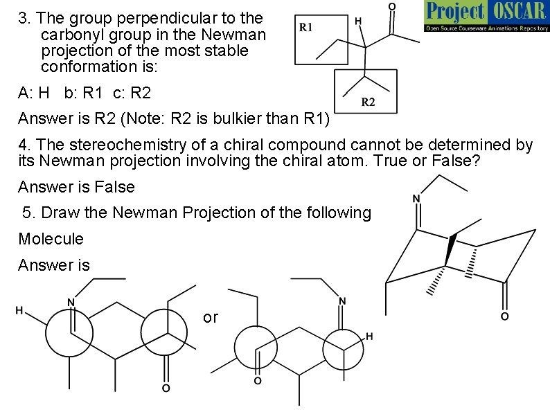 3. The group perpendicular to the carbonyl group in the Newman projection of the