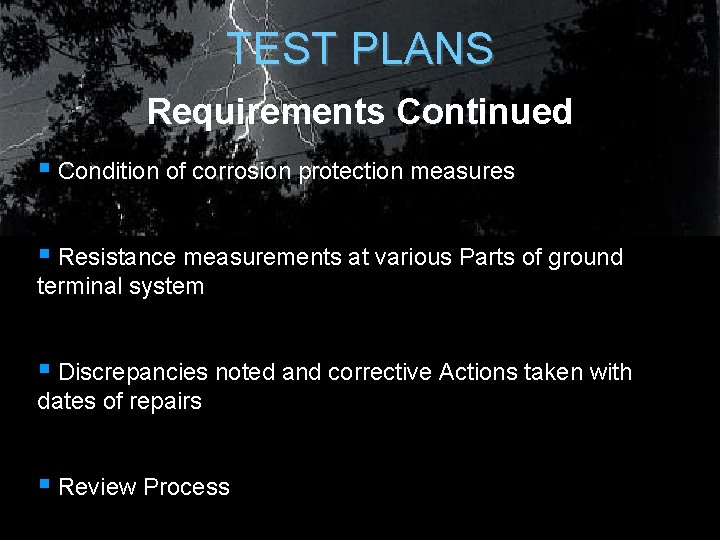 TEST PLANS Requirements Continued § Condition of corrosion protection measures § Resistance measurements at TEST PLANS Requirements Continued § Condition of corrosion protection measures § Resistance measurements at