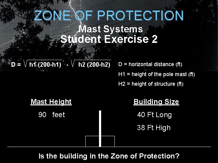 ZONE OF PROTECTION Mast Systems Student Exercise 2 D= h 1 (200 -h 1) ZONE OF PROTECTION Mast Systems Student Exercise 2 D= h 1 (200 -h 1)