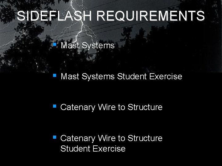 SIDEFLASH REQUIREMENTS § Mast Systems Student Exercise § Catenary Wire to Structure Student Exercise SIDEFLASH REQUIREMENTS § Mast Systems Student Exercise § Catenary Wire to Structure Student Exercise