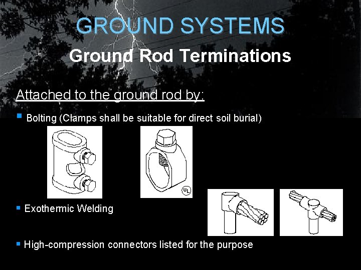 GROUND SYSTEMS Ground Rod Terminations Attached to the ground rod by: § Bolting (Clamps GROUND SYSTEMS Ground Rod Terminations Attached to the ground rod by: § Bolting (Clamps